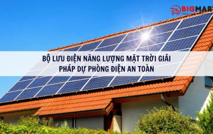 Bộ lưu điện năng lượng mặt trời: Giải pháp dự phòng điện an toàn