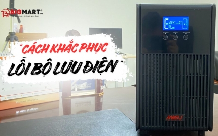 Cách khắc phục lỗi bộ lưu điện thường gặp