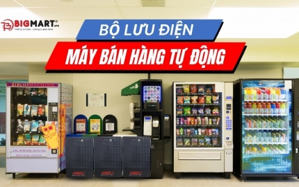 Gợi ý 3 bộ lưu điện cho máy bán hàng tự động được ưa chuộng nhất