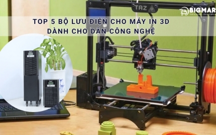 Top 5 bộ lưu điện cho máy in 3D dành cho dân công nghệ 