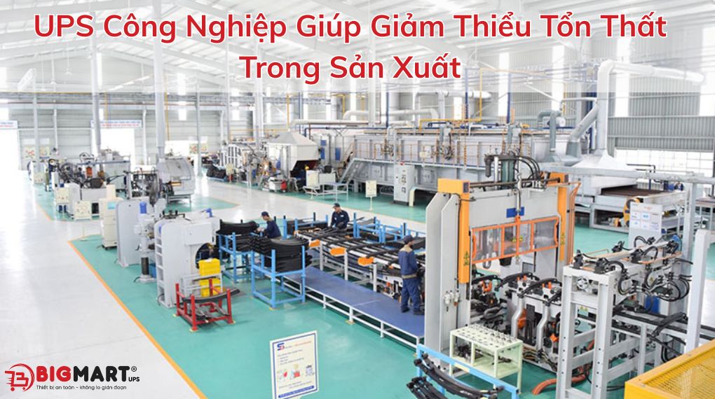UPS Công Nghiệp Giúp Giảm Thiểu Tổn Thất Trong Sản Xuất