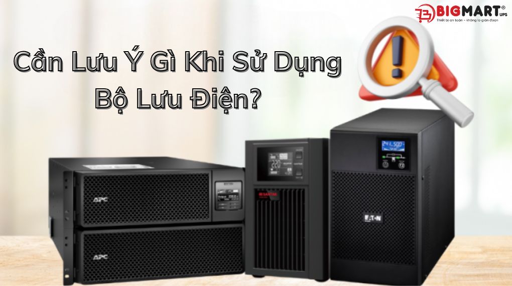 lưu ý khi sử dụng bộ lưu điện UPS