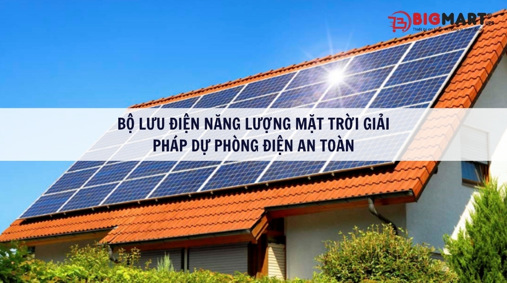 Bộ lưu điện năng lượng mặt trời: Giải pháp dự phòng điện an toàn