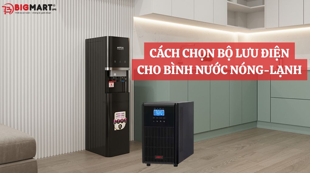 Chọn bộ lưu điện cho bình nước nóng-lạnh