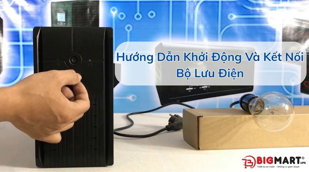Cách khởi động và kết nối UPS với thiết bị