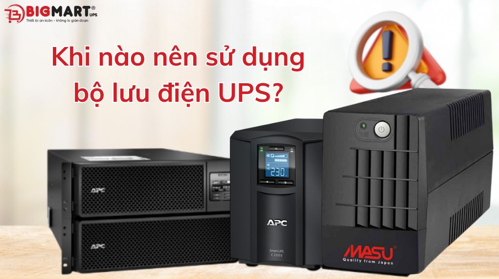 Khi nào nên sử dụng bộ lưu điện UPS