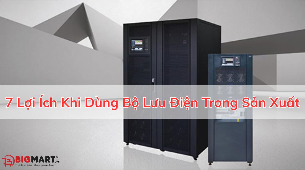 7 Lợi Ích Khi Dùng Bộ Lưu Điện Trong Sản Xuất