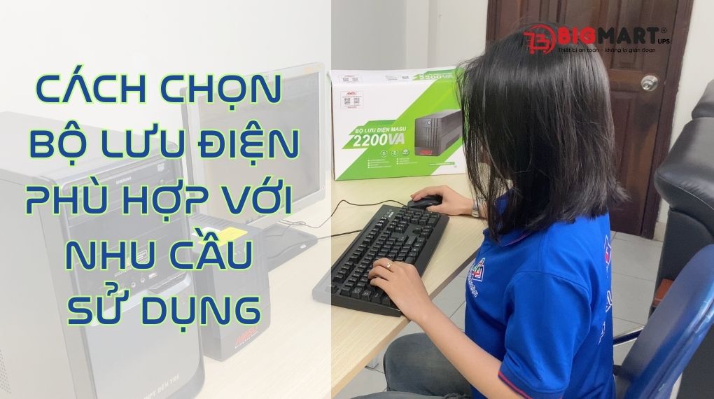 cách chọn bộ lưu điện phù hợp nhu cầu sử dụng