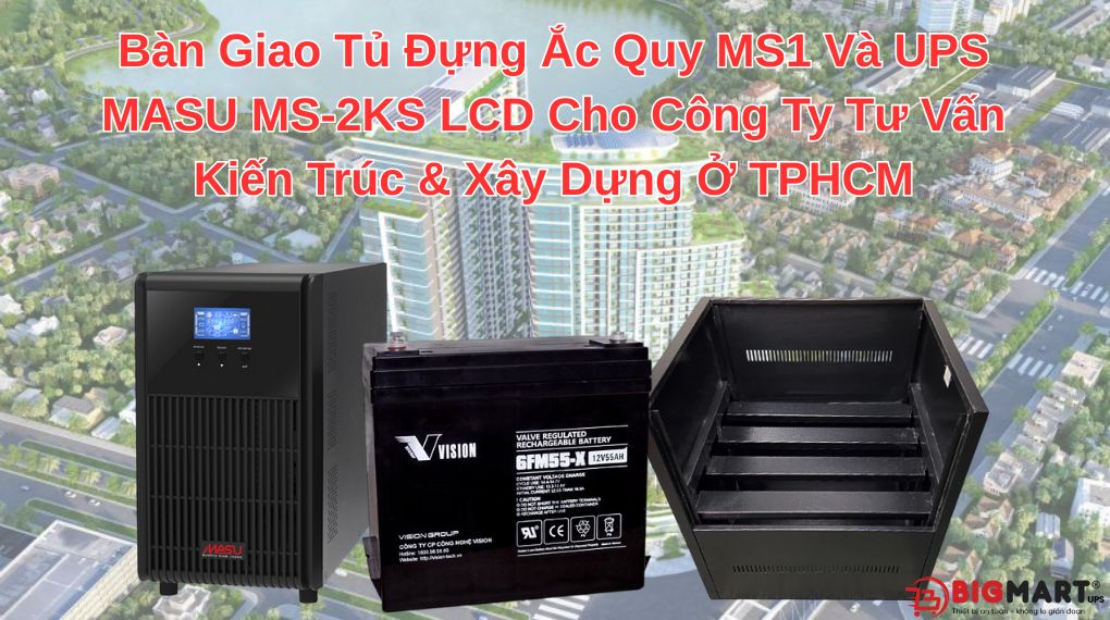 Bàn Giao Tủ Đựng Ắc Quy MS1 Và UPS MASU MS-2KS LCD Cho Công Ty Tư Vấn Kiến Trúc & Xây Dựng TPHCM